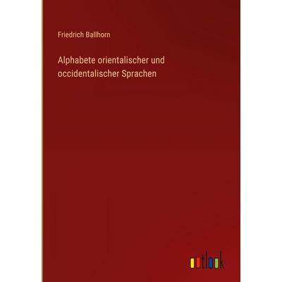 Alphabete orientalischer und occidentalischer Sprachen, Gebundene Ausgabe von Friedrich Ballhorn, Outlook, 978-3-368-38005-2