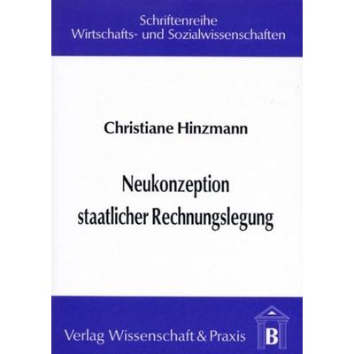 Neukonzeption staatlicher Rechnungslegung., Taschenbuch von Christiane Hinzmann, Verlag Wissenschaft & Praxis, 978-3-928238-31-1