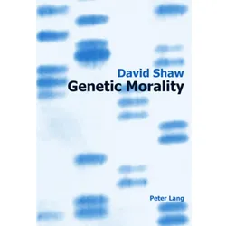 Genetic Morality, Fachbücher von David Shaw