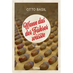 Basil:Wenn das der Führer wüsste, Belletristik von Otto Basil
