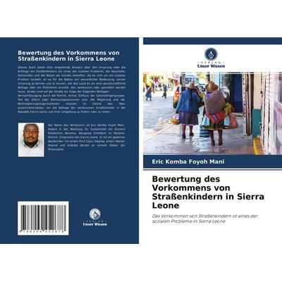 Bewertung des Vorkommens von Straßenkindern in Sierra Leone, Taschenbuch von Eric Komba Foyoh Mani, Verlag Unser Wissen, 978-620-4-45267-8