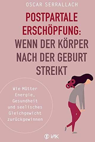 Oscar Serrallach - Postpartale Erschöpfung: Wenn der Körper nach der Geburt streikt: Wie Mütter Energie, Gesundheit und seelisches Gleichgewicht zurückgewinnen. Echte Hilfe bei Wochenbettdepressionen und Baby-Blues. - Preis vom 19.10.2026 19:33:35 h