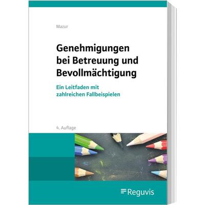Genehmigungen bei Betreuung und Bevollmächtigung, Taschenbuch von Szymon Mazur, Reguvis Fachmedien, 978-3-8462-1329-2