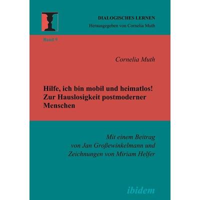Hilfe, ich bin mobil und heimatlos! Zur Hauslosigkeit postmoderner Menschen, Taschenbuch von Cornelia Muth, Ibidem, 978-3-89821-880-1