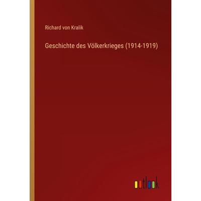 Geschichte des Völkerkrieges (1914-1919), Taschenbuch von Richard Kralik, Outlook, 978-3-368-49690-6
