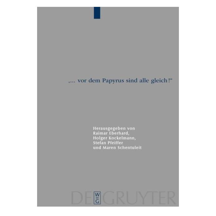De Gruyter ... vor dem Papyrus sind alle gleich! (Deutsch, Hardcover, Eberhard, Holger, Kockelmann, Maren, Pfeiffer, Raimar, Schentuleit, Stefan) (67762510)