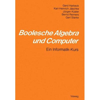 Boolesche Algebra und Computer, Taschenbuch von Gerd Harbeck,Karl-Heinrich Jäschke, Vieweg & Teubner, 978-3-528-00801-7