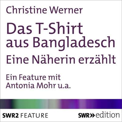 Das T-Shirt aus Bangladesch - Christine Werner, Audio, 9783932501968