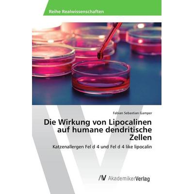 Die Wirkung von Lipocalinen auf humane dendritische Zellen, Taschenbuch von Fabian Sebastian Gamper, AV Akademikerverlag, 978-3-639-84284-5