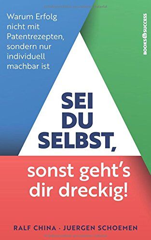 Ralf China - Sei du selbst, sonst geht's dir dreckig!: Warum Erfolg nicht mit Patentrezepten sondern nur individuell machbar ist - Preis vom 19.10.2026 19:33:35 h