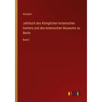 Jahrbuch des Königlichen botanischen Gartens und des botenischen Museums zu Berlin, Taschenbuch von Anonym, Outlook, 978-3-368-53784-5