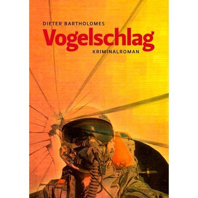 Vogelschlag, Taschenbuch von Dieter Bartholomes, BoD – Books on Demand, 978-3-8391-5482-3