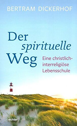 Bertram Dickerhof - Der spirituelle Weg: Eine christlich-interreligiöse Lebensschule - Preis vom 09.10.2026 07:28:09 h