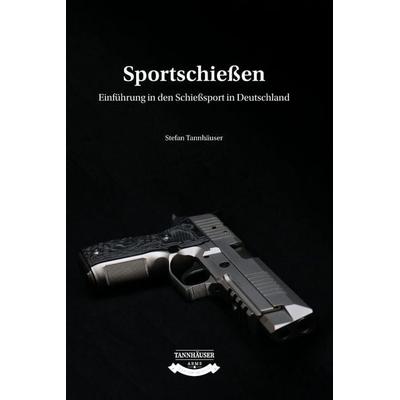 Sportschießen, Taschenbuch von Stefan Tannhäuser, Blurb