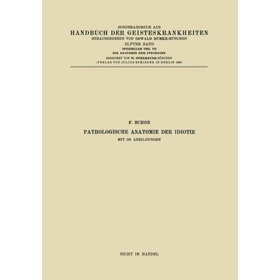 Pathologische Anatomie der Idiotie, Taschenbuch von NA Grünthal,F. Schob,NA Braunmühl,NA Hallervorden,NA Jahnel, Springer Berlin, 978-3-662-01917-7