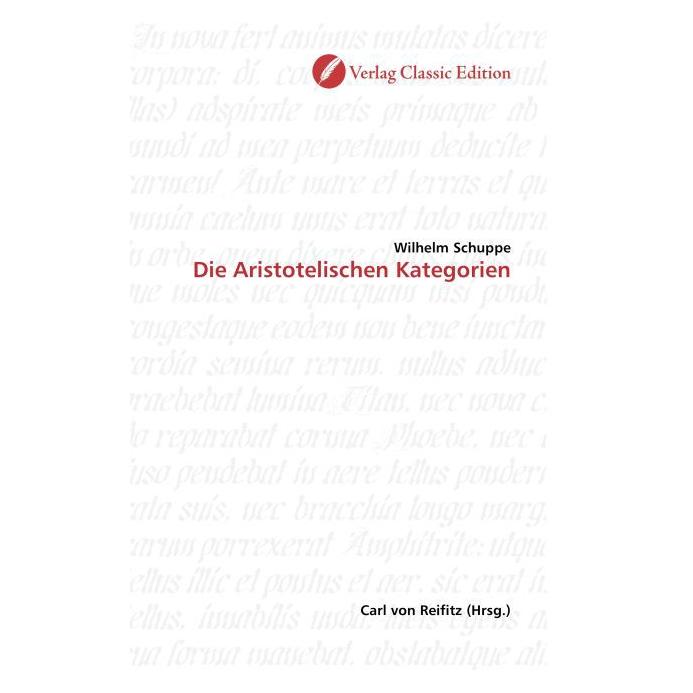 Classic Edition Die Aristotelischen Kategorien (Softcover, Wilhelm Schuppe) (55206230)