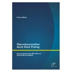 Überschussrenditen durch Stock Picking: Value Investing nach Max Otte als Vorbild Warren Buffett, Fachbücher von Florian Müller