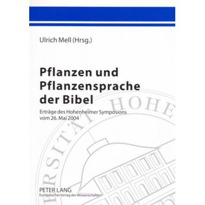 Pflanzen und Pflanzensprache der Bibel, Taschenbuch von , Peter Lang GmbH, Internationaler Verlag der Wissenschaften, 978-3-631-52731-3