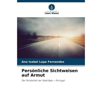 Persönliche Sichtweisen auf Armut, Taschenbuch von Ana Isabel Lapa Fernandes, Verlag Unser Wissen, 978-620-9-66330-7