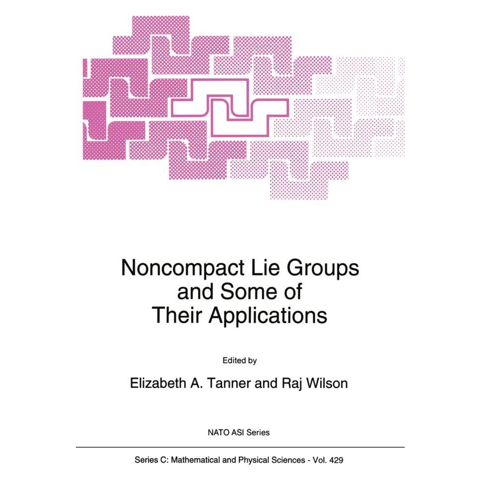 Springer Noncompact Lie Groups and Some of Their Applications (Englisch, Softcover, Elizabeth A. Tanner, R. Wilson) (55541139)