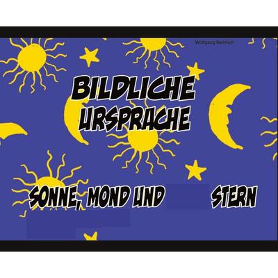 Bildliche Ursprache., Taschenbuch von Wolfgang Weinlich, Tredition, 978-3-384-39221-3