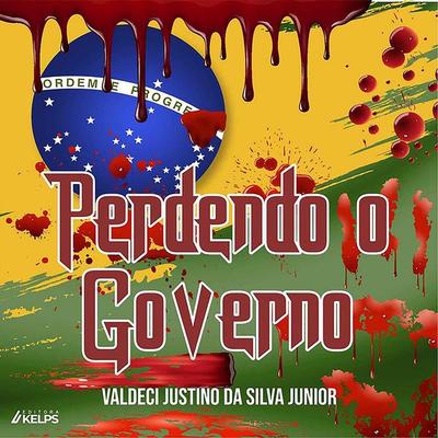 Perdendo o governo - Valdeci Justino da Silva Júnior, Audio, 9786553707894