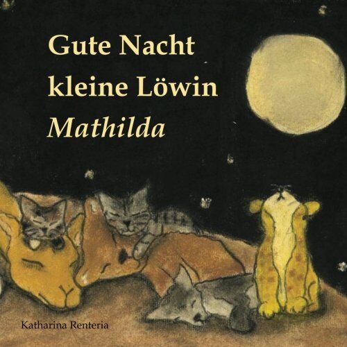 Katharina Renteria - Gute Nacht kleine Löwin Mathilda - Preis vom 02.10.2026 23:42:20 h