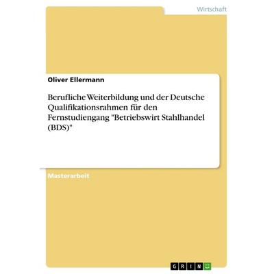 Berufliche Weiterbildung und der Deutsche Qualifikationsrahmen für den Fernstudiengang 'Betriebswirt Stahlhandel (BDS)'; Taschenbuch von Oliver