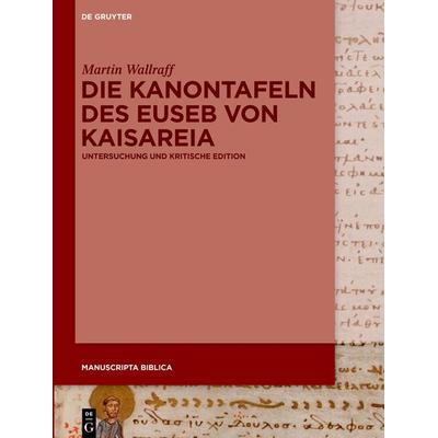 Die Kanontafeln des Euseb von Kaisareia, Gebundene Ausgabe von Martin Wallraff, De Gruyter, 978-3-11-043952-6