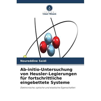 Ab-initio-Untersuchung von Heusler-Legierungen für fortschrittliche eingebettete Systeme, Taschenbuch von Noureddine Saidi, Verlag Unser Wissen
