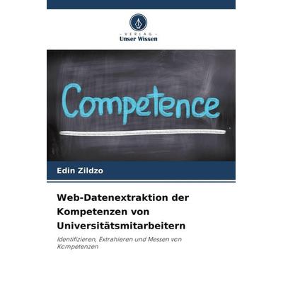 Web-Datenextraktion der Kompetenzen von Universitätsmitarbeitern, Taschenbuch von Edin Zildzo, Verlag Unser Wissen, 978-620-9-77521-5