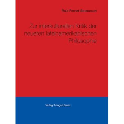 Kritik der neueren lateinamerikanischen Philosophie, Taschenbuch von Raúl Fornet-Betancourt, Traugott Bautz, 978-3-88309-273-7