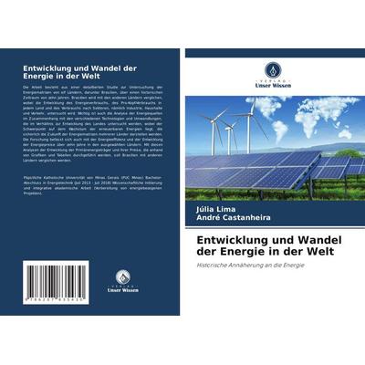 Entwicklung und Wandel der Energie in der Welt, Taschenbuch von Júlia Lima,André Castanheira, Verlag Unser Wissen, 978-620-7-83543-0