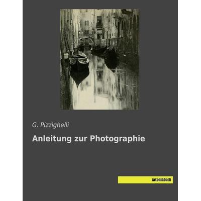 Anleitung zur Photographie, Taschenbuch von G. Pizzighelli, Saxoniabuch.de, 978-3-95770-012-4