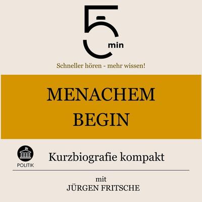 Menachem Begin: Kurzbiografie kompakt - 5 Minuten,5 Minuten Biografien,Jürgen Fritsche, Audio, 9783754507711
