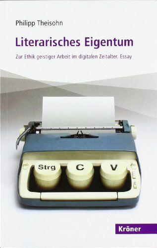 Philipp Theisohn - Literarisches Eigentum: Zur Ethik geistiger Arbeit im digitalen Zeitalter. Essay - Preis vom 09.10.2026 07:28:09 h
