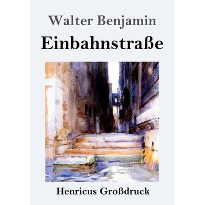 Einbahnstraße (Großdruck), Taschenbuch von Walter Benjamin, Henricus - Edition Deutsche Klassik GmbH, Berlin, 978-3-8478-4294-1