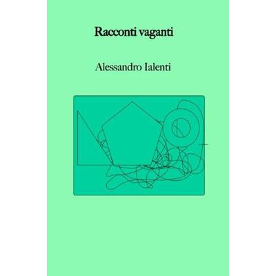 Racconti Vaganti, Taschenbuch von Alessandro Friedrich Hermann Ialenti, Epubli, 978-3-7450-1450-1