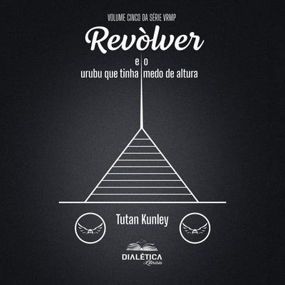 Revòlver e o Urubu que Tinha Medo de Altura - Tutan Kunley, Audio, 9786527415299