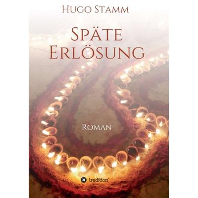 Späte Erlösung, Taschenbuch von Hugo Stamm, Tredition, 978-3-347-03047-3