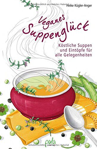 Heike Kügler-Anger - Veganes Suppenglück: Köstliche Suppen und Eintöpfe für alle Gelegenheiten - Preis vom 10.10.2026 11:48:34 h