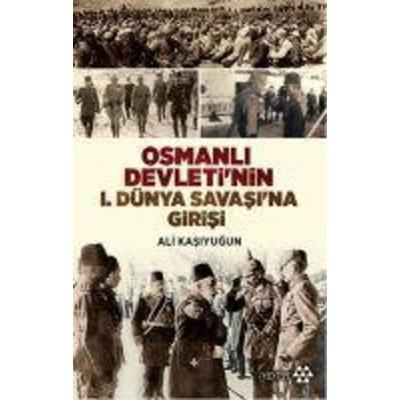 Osmanli Devletinin 1. Dünya Savasina Girisi, Taschenbuch von Ali Kasiyugun, Yeditepe Yayinevi