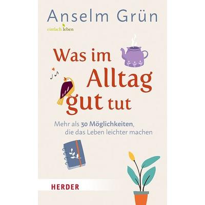 Was im Alltag gut tut, Gebundene Ausgabe von Anselm Grün, Herder, 978-3-451-00869-6