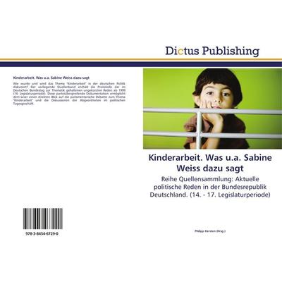 Kinderarbeit. Was u.a. Sabine Weiss dazu sagt, Taschenbuch von , Dictus Publishing, 978-3-8454-6729-0