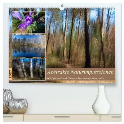 Abstrakte Naturerlebnisse - ICM (Intentional Camera Movement) Fotografie (hochwertiger Premium Wandkalender 2027 DIN A2 quer), Kunstdruck in Hochglanz