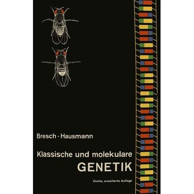 Klassische und molekulare GENETIK, Taschenbuch von C. Bresch,R. Hausmann, Springer Berlin, 978-3-662-23449-5