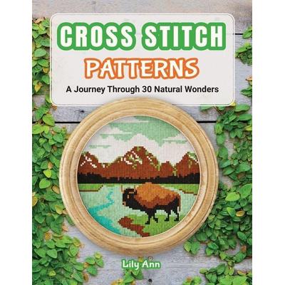 Cross Stitch Patterns - A Journey Through 30 Natural Wonders, Taschenbuch von Lily Ann, My Cute Patterns