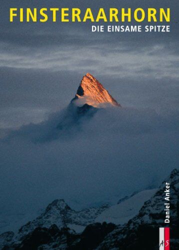 Daniel Anker - Finsteraarhorn: Die einsame Spitze - Preis vom 09.10.2026 07:28:09 h