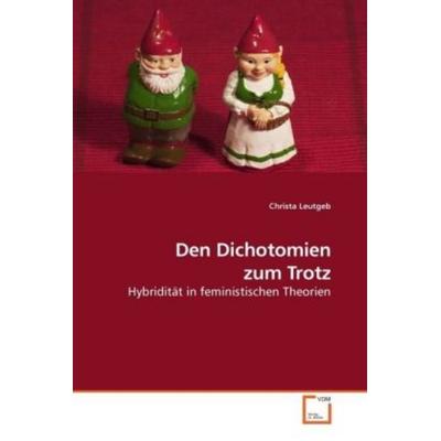 Leutgeb, C: Den Dichotomien zum Trotz, Taschenbuch von Christa Leutgeb, VDM, 978-3-639-21211-2