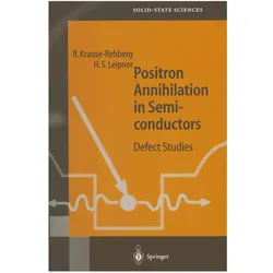 Positron Annihilation in Semiconductors, Fachbücher von Reinhard Krause-Rehberg, Hartmut S Leipner